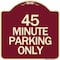 Signmission Designer Series 45 Minute Parking, Burgundy Heavy-Gauge Aluminum Sign, 18" x 18", BU-1818-24417 A-DES-BU-1818-24417 - alternate 1